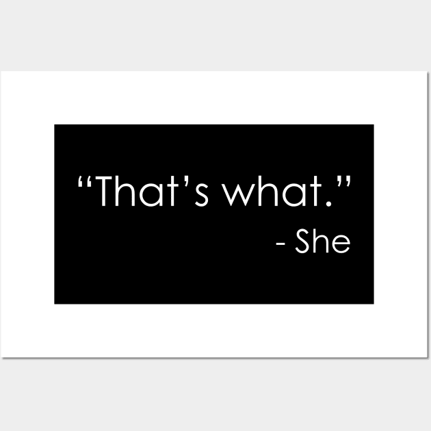 That’s what - She Wall Art by Oyeplot